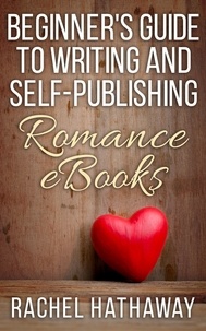  Rachel Hathaway - Beginner's Guide to Writing and Self-Publishing Romance eBooks - New Romance Writer Series.