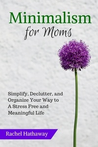  Rachel Hathaway - Minimalism for Moms: Simplify, Declutter, and Organize Your Way to a Stress Free and Meaningful Life - Serenity at Home.