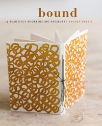 Rachel Hazell - Bound - 15 beautiful bookbinding projects.