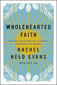 Rachel Held Evans et Jeff Chu - Wholehearted Faith.