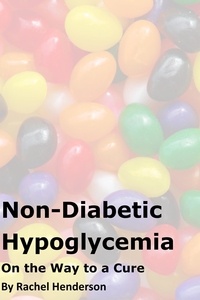  Rachel Henderson - Non-Diabetic Hypoglycaemia - On The Way to a Cure.