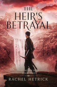  RACHEL HETRICK - The Heir's Betrayal - The Fallen Heir Series, #2.