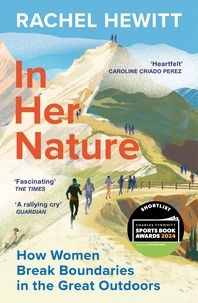 Rachel Hewitt - In Her Nature - How Women Break Boundaries in the Great Outdoors.