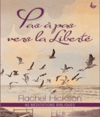 Rachel Hickson - Pas à pas vers la liberté - 40 méditations bibliques.