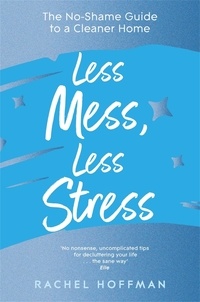 Ebook pour mac téléchargement gratuit Less Mess, Less Stress  - The No-Shame Guide to a Cleaner Home in French par Rachel Hoffman 9781035014774