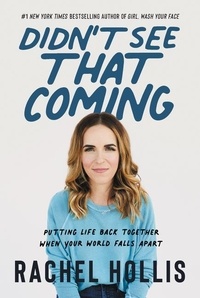 Rachel Hollis - Didn't See That Coming - Putting Life Back Together When Your World Falls Apart.