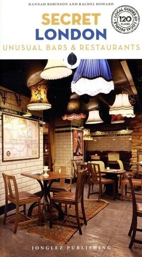 Rachel Howard et Hannah Robinson - Secret London - Unusual Bars & Restaurants.