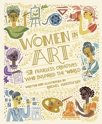 Rachel Ignotofsky - Women in Art - 50 Fearless Creatives Who Inspired the World.