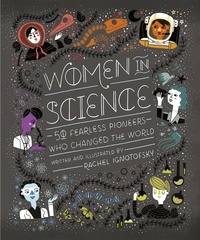 Rachel Ignotofsky - Women in Science - 50 Fearless Pioneers Who Changed the World.