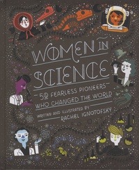 Rachel Ignotofsky - Women in Science - 50 Fearless Pioneers Who Changed the World.
