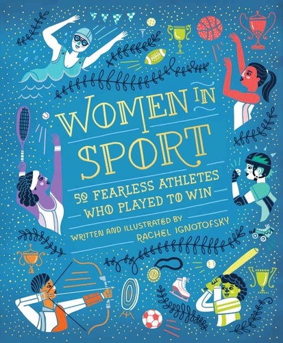 Women in Sport. Fifty Fearless Athletes Who Played to Win