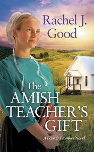 Rachel J. Good - The Amish Teacher's Gift.