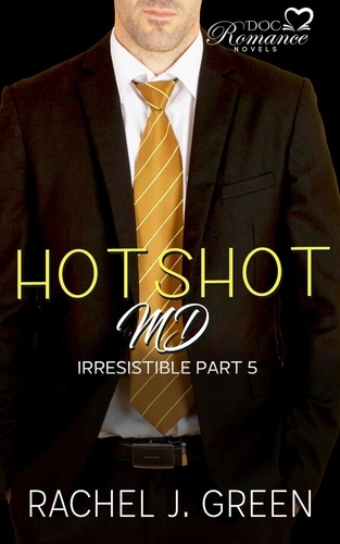  Rachel J. Green - Hotshot MD - Irresistible - Part 5 - HotShot MD- Irresistible, #5.