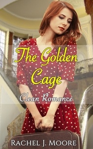  Rachel J. Moore - The Golden Cage - Clean Romance.