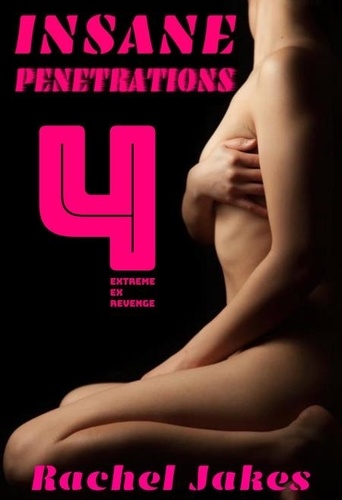  Rachel Jakes - Insane Penetrations, Pt. 4, Extreme Ex Revenge.