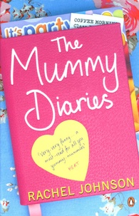 Rachel Johnson - The Mummy Diaries - Or How to Lose Your Husband, Children and Dog in Twelve Months.