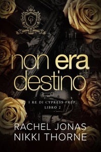 Ebook fichier pdf télécharger Non era destino - I re di Cypress Prep, #2 par Rachel Jonas, Nikki Thorne PDB PDF CHM 9781643668352