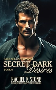  Rachel K Stone - Secret Dark Desires - Secrets - An Enemies to Lovers Adult Romance Series, #6.