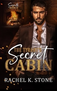 Rachel K Stone - The Tyrant’s Secret Cabin - Secrets - An Enemies to Lovers Adult Romance Series, #2.