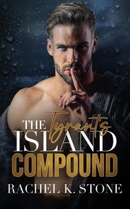  Rachel K Stone - The Tyrants Island Compound - Secrets - An Enemies to Lovers Adult Romance Series, #3.