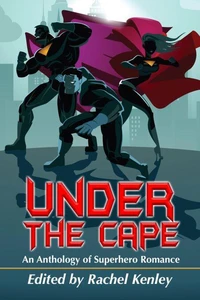 Under The Cape - An Anthology of Superhero Romance