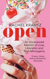 Rachel Krantz - OPEN - An Uncensored Memoir of Love, Liberation and Non-Monogamy.