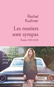 Rachel Kushner - Les routiers sont sympas - Essais 2000-2020.