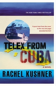 Rachel Kushner - Telex from Cuba.