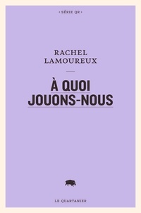 Rachel Lamoureux - À quoi jouons-nous.