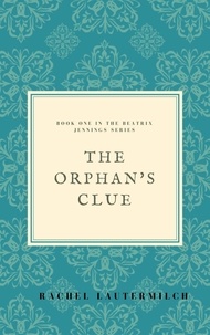  Rachel Lautermilch - The Orphan's Clue - The Beatrix Jennings Series, #1.