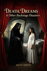 Death, Dreams &amp; Other Backstage Disasters