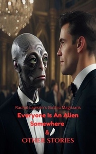 Téléchargement d'ebooks gratuits en ligne Everyone Is An Alien Somewhere & Other Stories - Rachel Lawson's Gothic Magicians, #4 par Rachel Lawson 9798227718204