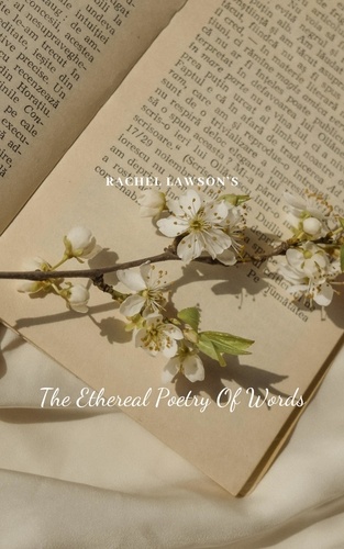  Rachel Lawson - The Ethereal Poetry Of Words - Poetry.