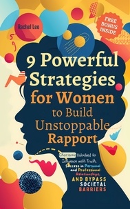 Rachel Lee - 9 Powerful Strategies for Women to Build Unstoppable Rapport: Charisma Unlocked to Influence with Truth, Success in Personal and Professional Relationships, and Bypass Societal Barriers.
