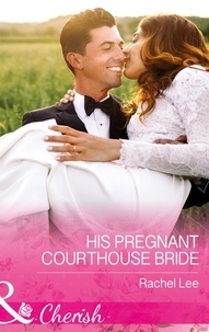 Rachel Lee - His Pregnant Courthouse Bride.