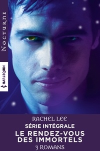 Rachel Lee - Série intégrale "Le rendez-vous des immortels" - Possession nocturne - La morsure interdite - Dans l'ombre du vampire - L'ultime morsure.