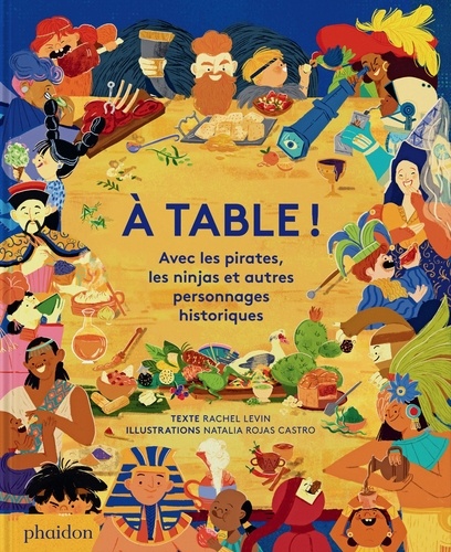 A table !. Avec les pirates, les ninjas et autres personnages historiques