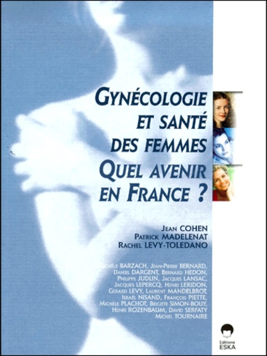 Rachel Levy-Toledano et Jean Cohen - Gynecologie Et Sante Des Femmes, Quel Avenir En France ? Etat Des Lieux Et Perspectives En 2020.