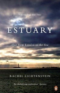 Rachel Lichtenstein - Estuary - Out from London to the Sea.