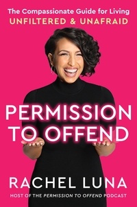 Rachel Luna - Permission to Offend - The Compassionate Guide for Living Unfiltered and Unafraid.