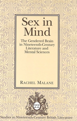 Rachel Malane - Sex in Mind - The Gendered Brain in Nineteenth-Century Literature and Mental Sciences.