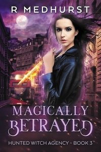  Rachel Medhurst - Magically Betrayed - Hunted Witch Agency, #3.