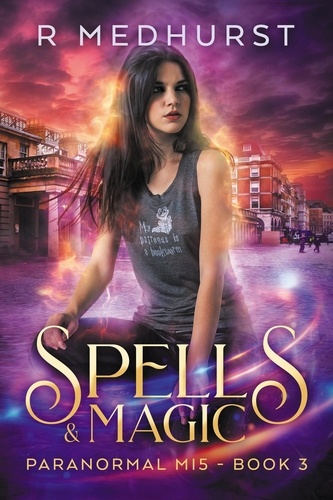  Rachel Medhurst - Spells &amp; Magic - Paranormal MI5 Trilogy, #3.