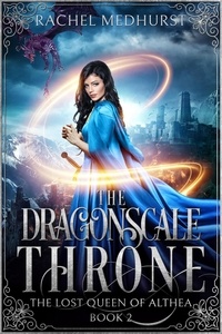  Rachel Medhurst - The Dragonscale Throne - The Lost Queen of Althea, #2.
