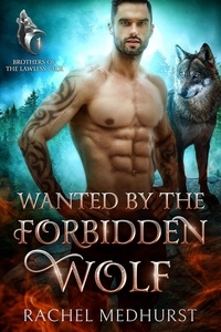  Rachel Medhurst - Wanted by the Forbidden Wolf - Brothers of the Lawless Pack, #1.
