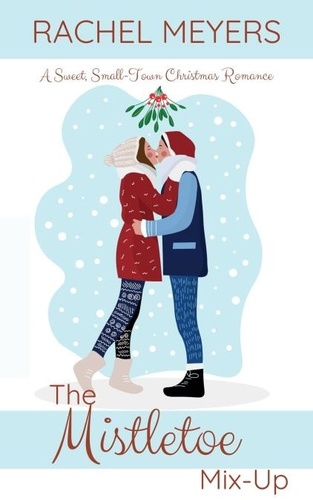 Rachel Meyers - The Mistletoe Mix-Up - Sweet Small-Town Christmas Romance, #2.