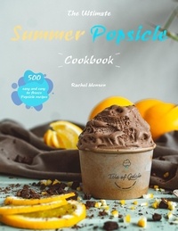  Rachel Monson - The Ultimate Summer Popsicle Cookbook : 500 easy and easy to freeze Popsicle recipes.
