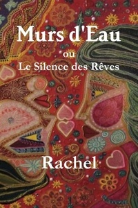  Rachel - Murs d'Eau ou Le Silence des Rêves.