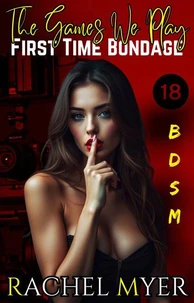The Games We Play: First Time Bondage