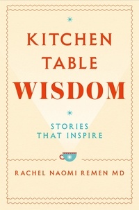 Rachel Naomi Remen - Kitchen Table Wisdom - Stories That Inspire.